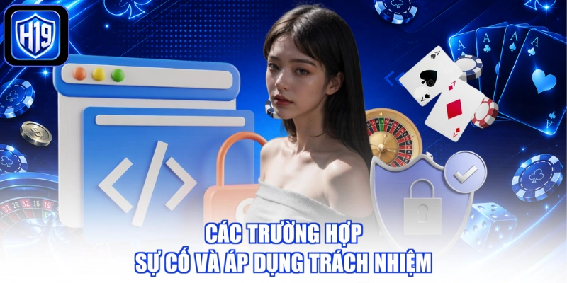 Các trường hợp sự cố và áp dụng trách nhiệm