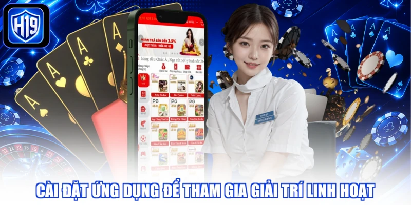 Cài đặt ứng dụng để tham gia giải trí linh hoạt