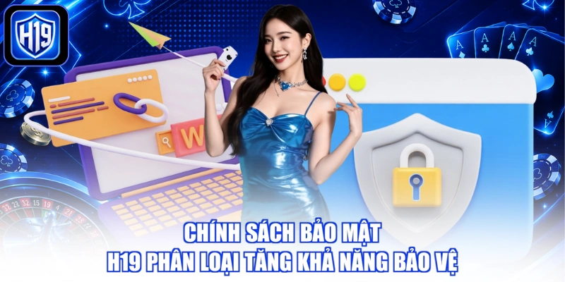 Chính sách bảo mật H19 phân loại tăng khả năng bảo vệ