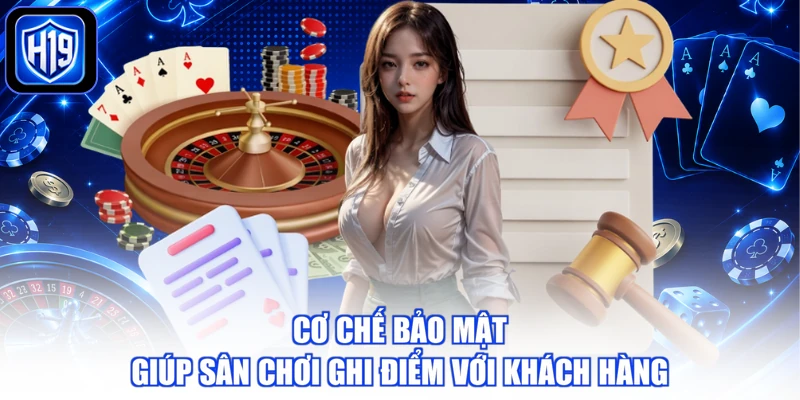 Cơ chế bảo mật giúp sân chơi ghi điểm với khách hàng