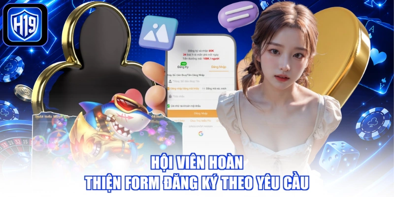 Hội viên cần hoàn thiện form đăng ký H19 theo yêu cầu