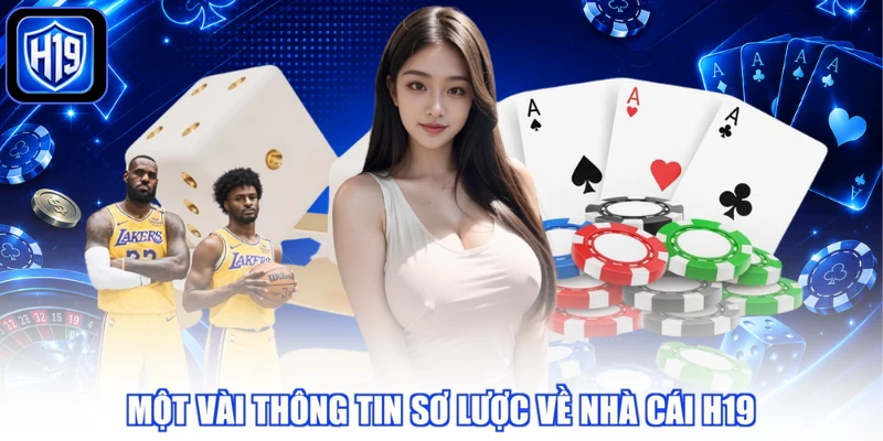Một vài thông tin sơ lược về nhà cái H19