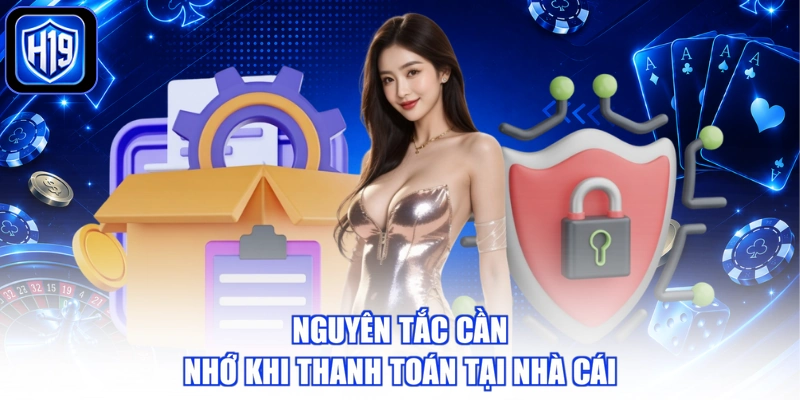 Nguyên tắc cần nhớ khi thanh toán tại nhà cái