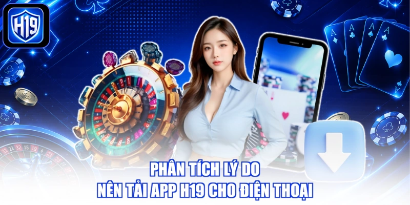 Phân tích lý do nên tải app H19 cho điện thoại