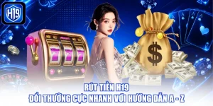 Rút Tiền H19 Đổi Thưởng Cực Nhanh Với Hướng Dẫn A - Z