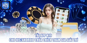 Tải App H19 Cho IOS/Android Thỏa Thích Tham Gia Giải Trí