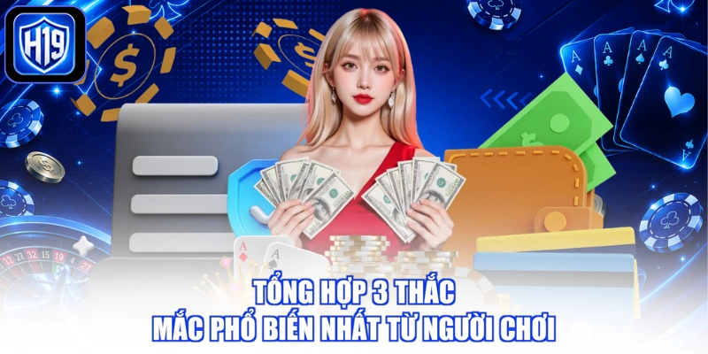 Tổng hợp 3 thắc mắc phổ biến nhất từ người chơi