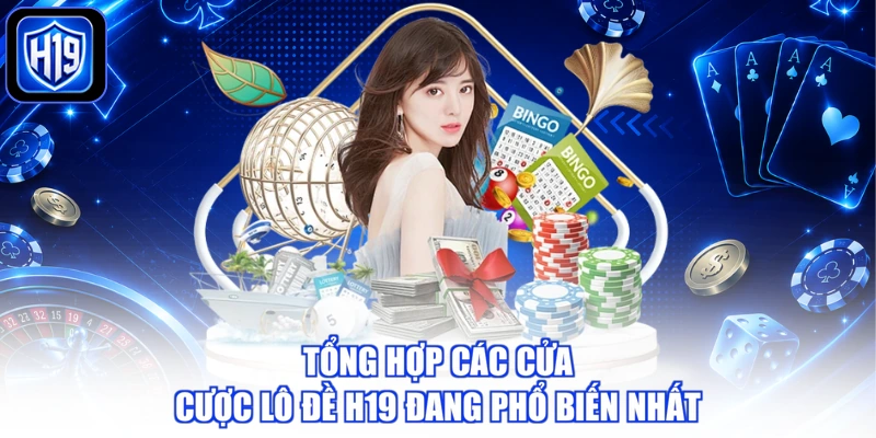 Tổng hợp các cửa cược lô đề H19 đang phổ biến nhất
