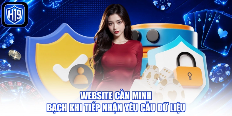 Website cần minh bạch khi tiếp nhận yêu cầu dữ liệu